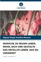 Miguel Ángel Ovallos Moreno - Erwache Zu Neuem Leben, Erhol Dich Und Gestalte Das Erfüllte Leben, Das Du Verdienst, Häftad. Tillgänglighet: Lägg i varukorg