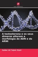 Heidar Ali Tajmir Riahi - A testosterona e os seus dímeros alteram a morfologia do ADN e do ARNt, Häftad. Tillgänglighet: Lägg i varukorg