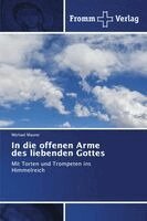 Michael Maurer - In die offenen Arme des liebenden Gottes, Häftad