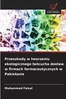 Muhammad Faisal - Przeszkody w tworzeniu ekologicznego lańcucha dostaw w firmach farmaceutycznych w Pakistanie, Häftad