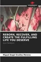 Miguel Ángel Ovallos Moreno - Reborn, Recover, and Create the Fulfilling Life You Deserve, Häftad. Tillgänglighet: Lägg i varukorg