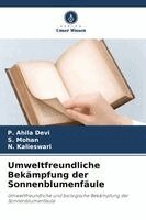 P Ahila Devi, S Mohan, N Kalieswari - Umweltfreundliche Bekämpfung der Sonnenblumenfäule, Häftad