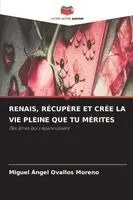 Miguel Ángel Ovallos Moreno - Renais, Récupère Et Crée La Vie Pleine Que Tu Mérites, Häftad. Tillgänglighet: Lägg i varukorg