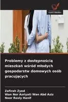 Zafirah Zyed, Wan Nor Azriyati Wan Abd Aziz, Noor Rosly Hanif - Problemy z dostępnością mieszkań wśród mlodych gospodarstw domowych osób pracujących, Häftad. Tillgänglighet: Lägg i varukorg