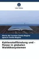 María del Carmen Santa-Regina, Ignacio Santa-Regina - Kohlenstoffbindung und -flüsse in globalen Waldökosystemen, Häftad. Tillgänglighet: Lägg i varukorg
