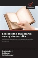 P Ahila Devi, S Mohan, N Kalieswari - Ekologiczne zwalczanie zarazy slonecznika, Häftad