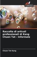 Chuen Tat Kang - Raccolta di articoli professionali di Kang Chuen Tat - Informale, Häftad