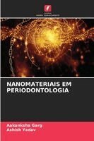 Aakanksha Garg, Ashish Yadav - Nanomateriais Em Periodontologia, Häftad