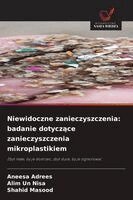 Aneesa Adrees, Alim Un Nisa, Shahid Masood - Niewidoczne zanieczyszczenia, Häftad