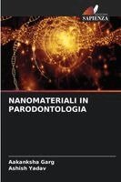Aakanksha Garg, Ashish Yadav - Nanomateriali in Parodontologia, Häftad