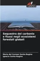 María del Carmen Santa-Regina, Ignacio Santa-Regina - Sequestro del carbonio e flussi negli ecosistemi forestali globali, Häftad. Tillgänglighet: Lägg i varukorg
