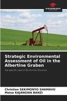 Christian Sekimonyo Shamavu, Moise Kajangwa Banzi - Strategic Environmental Assessment of Oil in the Albertine Graben, Häftad