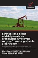 Christian Sekimonyo Shamavu, Moise Kajangwa Banzi - Strategiczna ocena oddzialywania na środowisko wydobycia ropy naftowej w grabenie albertńskim, Häftad