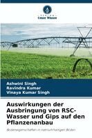 Ashwini Singh, Ravindra Kumar, Vinaya Kumar Singh - Auswirkungen der Ausbringung von RSC-Wasser und Gips auf den Pflanzenanbau, Häftad