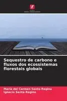 María del Carmen Santa-Regina, Ignacio Santa-Regina - Sequestro de carbono e fluxos dos ecossistemas florestais globais, Häftad. Tillgänglighet: Lägg i varukorg