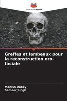 Manish Dubey, Sameer Singh - Greffes et lambeaux pour la reconstruction oro-faciale, Häftad