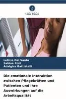 Letizia Dal Santo, Sabine Pohl, Adalgisa Battistelli - emotionale Interaktion zwischen Pflegekräften und Patienten und ihre Auswirkungen auf die Arbeitsqualität, Häftad. Tillgänglighet: Lägg i varukorg