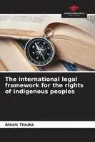 Alexis Tiouka - international legal framework for the rights of indigenous peoples, Häftad. Tillgänglighet: Lägg i varukorg