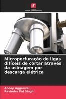 Anoop Aggarwal, Ravinder Pal Singh - Microperfuração de ligas difíceis de cortar através da usinagem por descarga elétrica, Häftad. Tillgänglighet: Lägg i varukorg