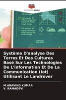 M Aravind Kumar, V Ramadevi - Système D'analyse Des Terres Et Des Cultures Basé Sur Les Technologies De L'information Et De La Communication (Iot) Utilisant Le Landrover, Häftad