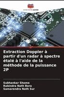 Subhankar Shome, Rabindra Nath Bera, Samarendra Nath Sur - Extraction Doppler à partir d'un radar à spectre étalé à l'aide de la méthode de la puissance 2P, Häftad. Tillgänglighet: Lägg i varukorg