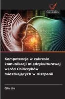 Qin Liu - Kompetencje w zakresie komunikacji międzykulturowej wśród Chińczyków mieszkających w Hiszpanii, Häftad. Tillgänglighet: Lägg i varukorg