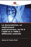 Heidar-Ali Tajmir-Riahi - doxorubicine, un médicament anticancéreux, se lie à l'ADN et à l'ARN à différents endroits, Häftad. Tillgänglighet: Lägg i varukorg