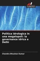 Chandra Bhushan Kumar - Politica idrologica in una megalopoli, Häftad