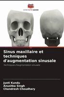 Jyoti Kundu, Anushka Singh, Chandresh Choudhary - Sinus maxillaire et techniques d'augmentation sinusale, Häftad