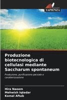 Hira Naeem, Mehwish Iqtedar, Komal Aftab - Produzione biotecnologica di cellulasi mediante Saccharum spontaneum, Häftad