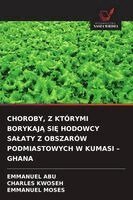 Emmanuel Abu, Charles Kwoseh - Choroby, Z Którymi BorykajĄ SiĘ Hodowcy Salaty Z Obszarów Podmiastowych W Kumasi - Ghana, Häftad