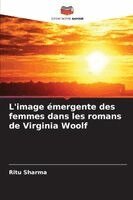 Ritu Sharma - L'image émergente des femmes dans les romans de Virginia Woolf, Häftad