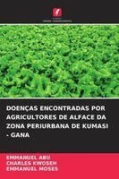 Emmanuel Abu, Charles Kwoseh - Doenças Encontradas Por Agricultores de Alface Da Zona Periurbana de Kumasi - Gana, Häftad