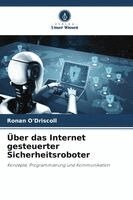 Ronan O'Driscoll - Über das Internet gesteuerter Sicherheitsroboter, Häftad. Tillgänglighet: Lägg i varukorg