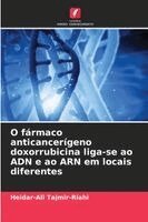 Heidar-Ali Tajmir-Riahi - O fármaco anticancerígeno doxorrubicina liga-se ao ADN e ao ARN em locais diferentes, Häftad. Tillgänglighet: Lägg i varukorg
