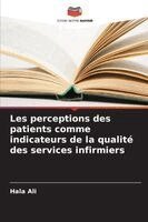 Hala Ali - Les perceptions des patients comme indicateurs de la qualité des services infirmiers, Häftad