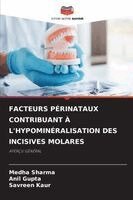 Medha Sharma, Anil Gupta, Savreen Kaur - Facteurs Périnataux Contribuant À l'Hypominéralisation Des Incisives Molares, Häftad