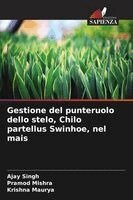 Ajay Singh, Pramod Mishra, Krishna Maurya - Gestione del punteruolo dello stelo, Chilo partellus Swinhoe, nel mais, Häftad. Tillgänglighet: Lägg i varukorg
