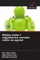 MD Izhar Alam, Ajay Kumar Das, Birendra Prasad - Wplyw azotu i regulatorów wzrostu roślin na agrest, Häftad. Tillgänglighet: Lägg i varukorg