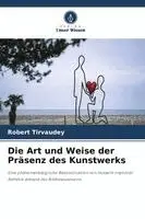Robert Tirvaudey - Art und Weise der Präsenz des Kunstwerks, Häftad. Tillgänglighet: Lägg i varukorg