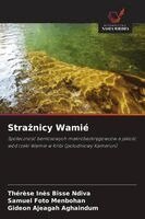 Thérèse Inès Bisse Ndiva, Samuel Foto Menbohan - Strażnicy Wamié, Häftad