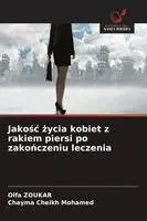 Olfa Zoukar, Chayma Cheikh Mohamed - Jakośc życia kobiet z rakiem piersi po zakończeniu leczenia, Häftad. Tillgänglighet: Lägg i varukorg