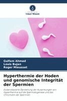 Gulfam Ahmad, Louis Bujan, Roger Mieusset - Hyperthermie der Hoden und genomische Integrität der Spermien, Häftad