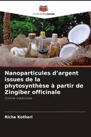 Richa Kothari - Nanoparticules d'argent issues de la phytosynthèse à partir de Zingiber officinale, Häftad