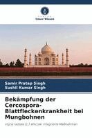 Samir Pratap Singh, Sushil Kumar Singh - Bekämpfung der Cercospora-Blattfleckenkrankheit bei Mungbohnen, Häftad
