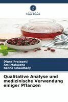 Digna Prajapati, Ami Makwana, Ranna Chaudhary - Qualitative Analyse und medizinische Verwendung einiger Pflanzen, Häftad