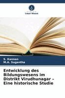 S Kannan, M a Sugantha - Entwicklung des Bildungswesens im Distrikt Virudhunagar - Eine historische Studie, Häftad