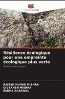 Rajesh Kumar Mishra, Divyansh Mishra, Rekha Agarwal - Résilience écologique pour une empreinte écologique plus verte, Häftad