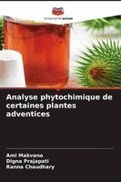 Ami Makvana, Digna Prajapati, Ranna Chaudhary - Analyse phytochimique de certaines plantes adventices, Häftad