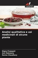 Digna Prajapati, Ami Makwana, Ranna Chaudhary - Analisi qualitativa e usi medicinali di alcune piante, Häftad